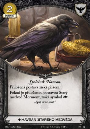 Old Bear's Raven Night's Watch Attachment, 2 Gold, Non-Loyal Raven. Companion. Attached character gains stealth. If attached character is Old Bear Mormont, he gains an intrigue icon.